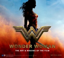 Wonder Woman: The Art and Making of the Film: The Art and Making of the Film цена и информация | Книги об искусстве | pigu.lt