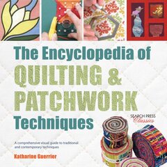 Encyclopedia of Quilting & Patchwork Techniques: A Comprehensive Visual Guide to Traditional and Contemporary Techniques kaina ir informacija | Knygos apie sveiką gyvenseną ir mitybą | pigu.lt