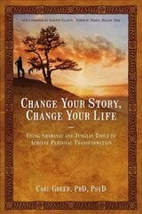 Change Your Story, Change Your Life: Using Shamanic and Jungian Tools to Achieve Personal Transformation kaina ir informacija | Saviugdos knygos | pigu.lt