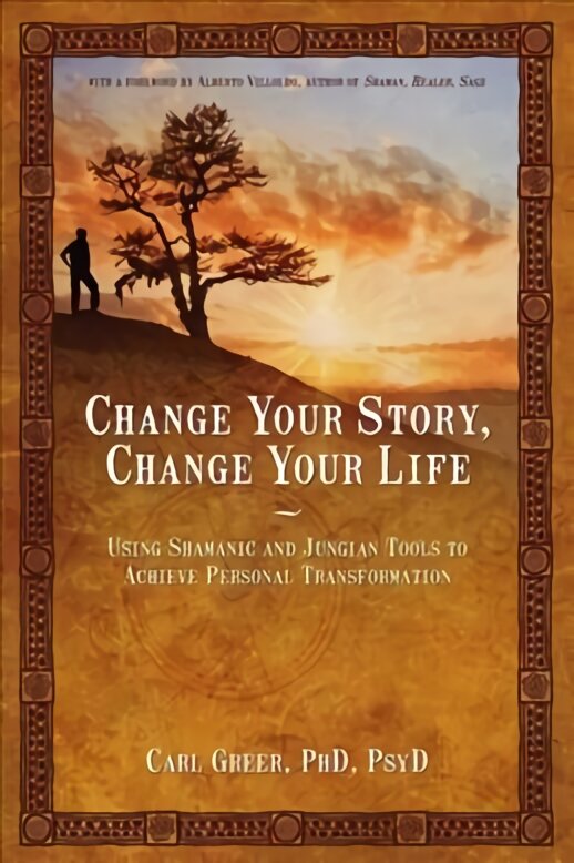 Change Your Story, Change Your Life: Using Shamanic and Jungian Tools to Achieve Personal Transformation цена и информация | Saviugdos knygos | pigu.lt