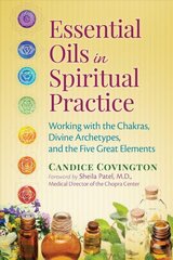 Essential Oils in Spiritual Practice: Working with the Chakras, Divine Archetypes, and the Five Great Elements цена и информация | Самоучители | pigu.lt
