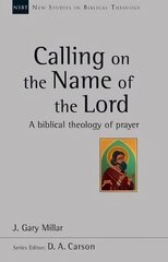 Calling on the Name of the Lord: A Biblical Theology Of Prayer kaina ir informacija | Dvasinės knygos | pigu.lt