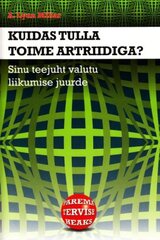 Kuidas tulla toime artriidiga?: sinu teejuht valutu liikumise juurde цена и информация | Книги о питании и здоровом образе жизни | pigu.lt