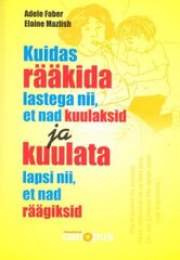 Kuidas rääkida lastega nii, et nad kuulaksid ja kuulata lapsi nii, et nad räägiksid kaina ir informacija | Saviugdos knygos | pigu.lt