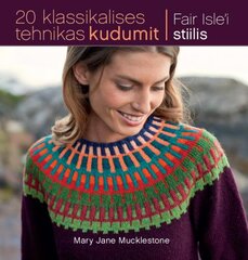 20 klassikalises tehnikas kudumit: Fair Isle'i stiilis цена и информация | Книги по садоводству | pigu.lt