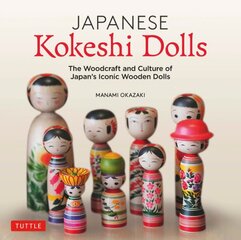 Japanese Kokeshi Dolls: The Woodcraft and Culture of Japan's Iconic Wooden Dolls цена и информация | Книги о питании и здоровом образе жизни | pigu.lt