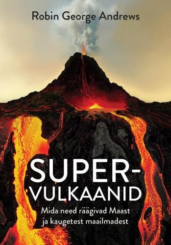 Supervulkaanid: Mida need räägivad Maast ja kaugetest maailmadest цена и информация | Enciklopedijos ir žinynai | pigu.lt