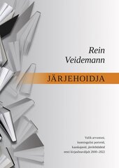 Järjehoidja: Valik arvustusi, loomingulisi portreid, kaaskajasid, järelehüüdeid eesti kirjasõnaväljalt 1971–2022 цена и информация | Книги по социальным наукам | pigu.lt