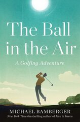 Ball in the Air: A Golfing Adventure цена и информация | Книги о питании и здоровом образе жизни | pigu.lt