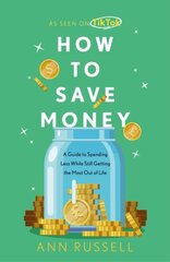 How To Save Money: A Guide to Spending Less While Still Getting The Most Out of Life kaina ir informacija | Saviugdos knygos | pigu.lt