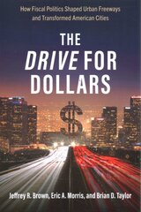 Drive for Dollars: How Fiscal Politics Shaped Urban Freeways and Transformed American Cities kaina ir informacija | Kelionių vadovai, aprašymai | pigu.lt