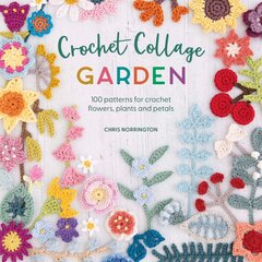 Crochet Collage Garden: 100 patterns for crochet flowers, plants and petals kaina ir informacija | Knygos apie sveiką gyvenseną ir mitybą | pigu.lt