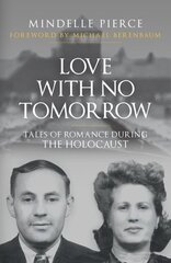 Love with No Tomorrow: Tales of Romance During the Holocaust цена и информация | Исторические книги | pigu.lt