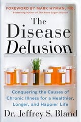 Disease Delusion: Conquering the Causes of Chronic Illness for a Healthier, Longer, and Happier Life kaina ir informacija | Saviugdos knygos | pigu.lt