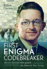 First Enigma Codebreaker: Marian Rejewski who passed the baton to Alan Turing kaina ir informacija | Socialinių mokslų knygos | pigu.lt
