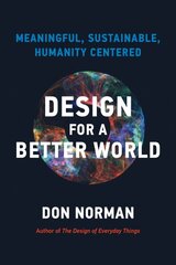 Design for a Better World: Meaningful, Sustainable, Humanity Centered цена и информация | Книги по социальным наукам | pigu.lt