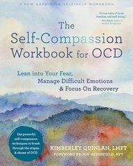 The Self-Compassion Workbook for OCD: Lean Into Your Fear, Manage Difficult Emotions, and Focus on Recovery цена и информация | Самоучители | pigu.lt