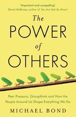 Power of Others: Peer Pressure, Groupthink, and How the People Around Us Shape Everything We Do kaina ir informacija | Saviugdos knygos | pigu.lt