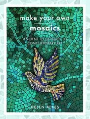 Make Your Own Mosaics: Ancient Techniques to Contemporary Art kaina ir informacija | Knygos apie sveiką gyvenseną ir mitybą | pigu.lt