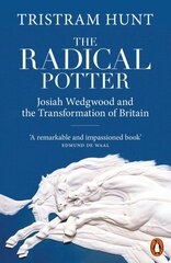 Radical Potter: Josiah Wedgwood and the Transformation of Britain kaina ir informacija | Biografijos, autobiografijos, memuarai | pigu.lt