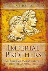 Imperial Brothers: Valentinian, Valens and the Disaster at Adrianople kaina ir informacija | Istorinės knygos | pigu.lt