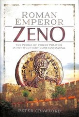 Roman Emperor Zeno: The Perils of Power Politics in Fifth-century Constantinople цена и информация | Биографии, автобиогафии, мемуары | pigu.lt