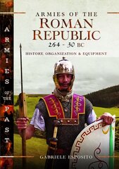 Armies of the Roman Republic 264-30 BC: History, Organization and Equipment цена и информация | Исторические книги | pigu.lt