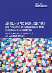 Ageing, Men and Social Relations: New Perspectives on Masculinities and Men's Social Connections in Later Life kaina ir informacija | Socialinių mokslų knygos | pigu.lt