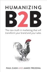 Humanizing B2B: The new truth in marketing that will transform your brand and your sales цена и информация | Книги по экономике | pigu.lt