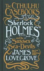 Cthulhu Casebooks - Sherlock Holmes and the Sussex Sea-Devils цена и информация | Fantastinės, mistinės knygos | pigu.lt