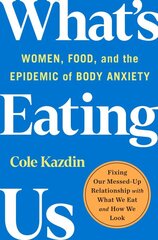 What's Eating Us: Women, Food, and the Epidemic of Body Anxiety цена и информация | Самоучители | pigu.lt