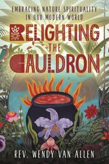 Relighting the Cauldron: Embracing Nature Spirituality in Our Modern World цена и информация | Самоучители | pigu.lt