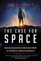 Case for Space: How the Revolution in Spaceflight Opens Up a Future of Limitless Possibility цена и информация | Книги по социальным наукам | pigu.lt