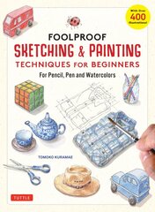 Foolproof Sketching & Painting Techniques for Beginners: For Pencil, Pen and Watercolors (with over 400 illustrations) kaina ir informacija | Knygos apie sveiką gyvenseną ir mitybą | pigu.lt