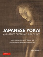 Japanese Yokai and Other Supernatural Beings: Authentic Paintings and Prints of 100 Ghosts, Demons, Monsters and Magicians цена и информация | Книги об искусстве | pigu.lt