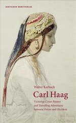 Carl Haag: Victorian Court Painter and Travelling Adventurer between Orient and Occident kaina ir informacija | Knygos apie meną | pigu.lt