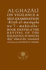 Al-Ghazali on Vigilance and Self-examination: Book XXXVIII of the Revival of the Religious Sciences kaina ir informacija | Dvasinės knygos | pigu.lt