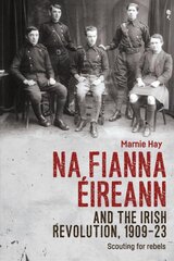 Na Fianna EIreann and the Irish Revolution, 1909-23: Scouting for Rebels kaina ir informacija | Socialinių mokslų knygos | pigu.lt