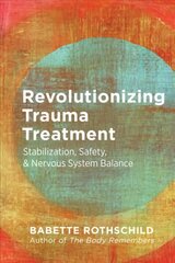 Revolutionizing Trauma Treatment: Stabilization, Safety, & Nervous System Balance kaina ir informacija | Socialinių mokslų knygos | pigu.lt