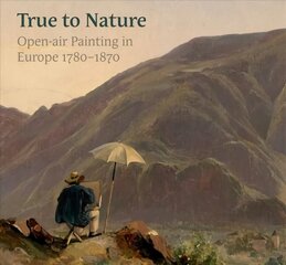 True to Nature: Open-Air Painting in Europe 1780-1870 kaina ir informacija | Knygos apie meną | pigu.lt