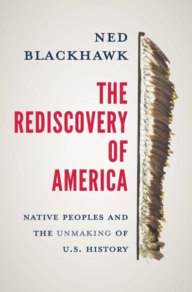 Rediscovery of America: Native Peoples and the Unmaking of U.S. History цена и информация | Istorinės knygos | pigu.lt