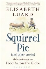 Squirrel Pie (and other stories): Adventures in Food Across the Globe kaina ir informacija | Receptų knygos | pigu.lt