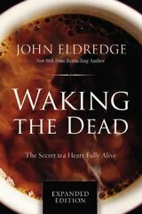 Waking the Dead: The Secret to a Heart Fully Alive kaina ir informacija | Dvasinės knygos | pigu.lt