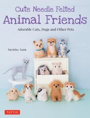 Cute Needle Felted Animal Friends: Adorable Cats, Dogs and Other Pets цена и информация | Книги о питании и здоровом образе жизни | pigu.lt