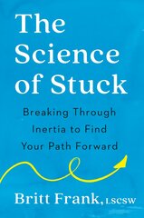 Science of Stuck: Breaking Through Inertia to Find Your Path Forward kaina ir informacija | Saviugdos knygos | pigu.lt