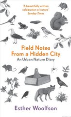 Field Notes From a Hidden City: An Urban Nature Diary kaina ir informacija | Knygos apie sveiką gyvenseną ir mitybą | pigu.lt