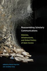 Reassembling Scholarly Communications: Histories, Infrastructures, and Global Politics of Open Access цена и информация | Книги по социальным наукам | pigu.lt