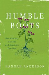 Humble Roots: How Humility Grounds and Nourishes Your Soul цена и информация | Духовная литература | pigu.lt