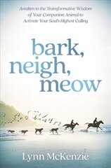 Bark, Neigh, Meow: Awaken to the Transformative Wisdom of Your Companion Animal to Activate Your Soul's Highest Calling kaina ir informacija | Saviugdos knygos | pigu.lt