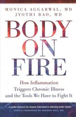 Body On Fire: How Inflammation Triggers Chronic Illness and the Tools We Have to Fight It kaina ir informacija | Saviugdos knygos | pigu.lt